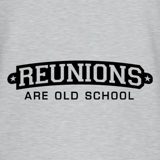 Reunions Are Old School t shirt