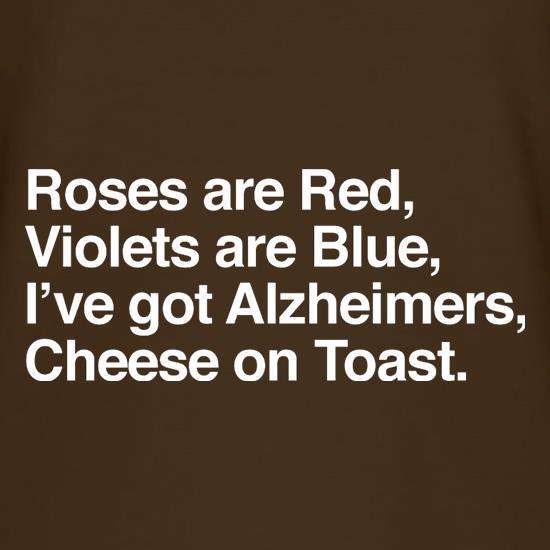 Roses Are Red, Violets Are Blue, I've Got Alzheimers, Cheese On Toast t shirt