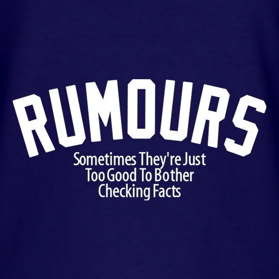 Rumours Sometimes They're Just Too Good To Bother Checking Facts t shirt