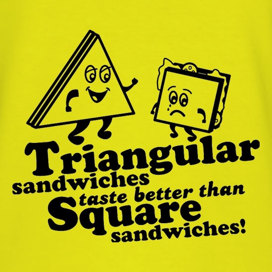 Triangular Sandwiches Taste Better Than Square Sandwiches! t shirt