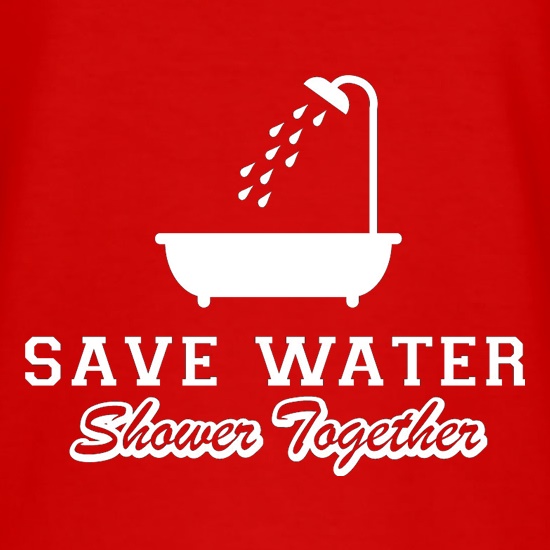 Save Water Shower Together t shirt