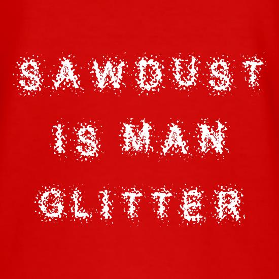 Sawdust is Man Glitter t shirt