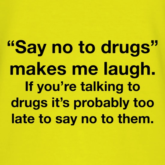 Say No To Drugs t shirt