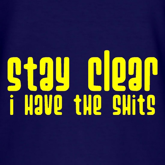 Stay clear i have the shits t shirt