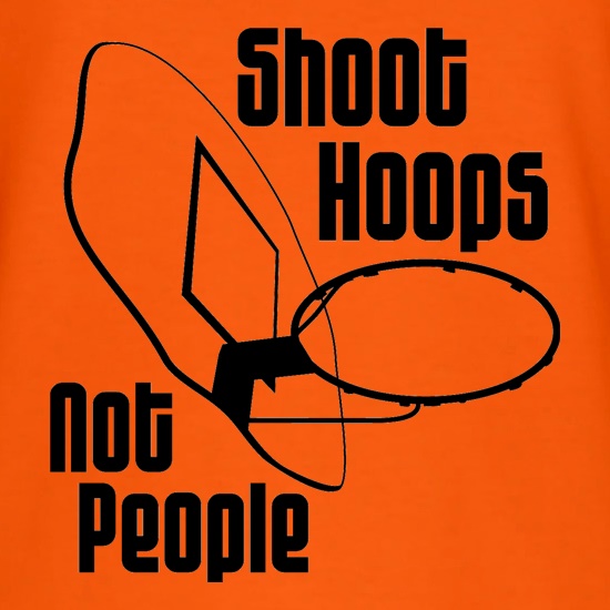 Shoot hoops not people t shirt