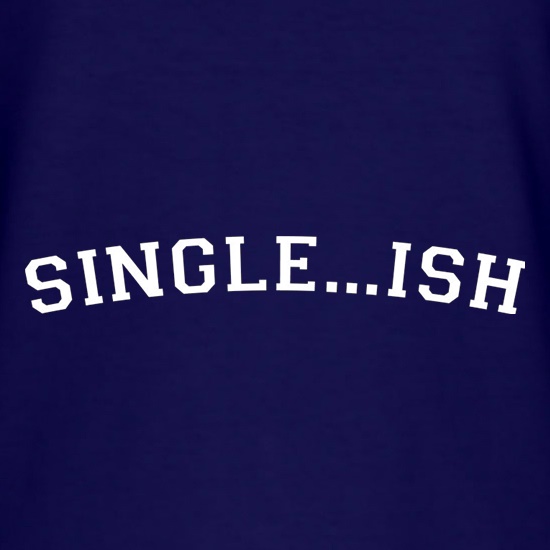 Single...ish t shirt