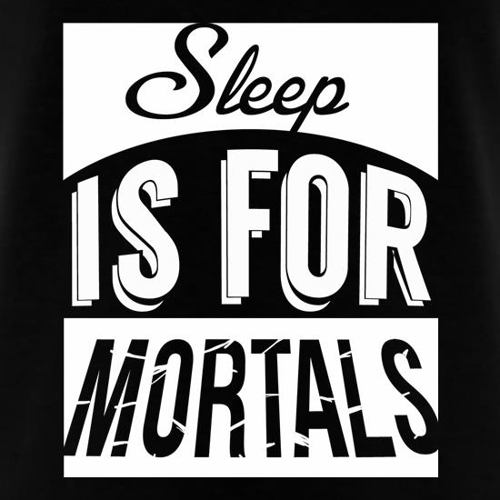 Sleep Is For Mortals t shirt
