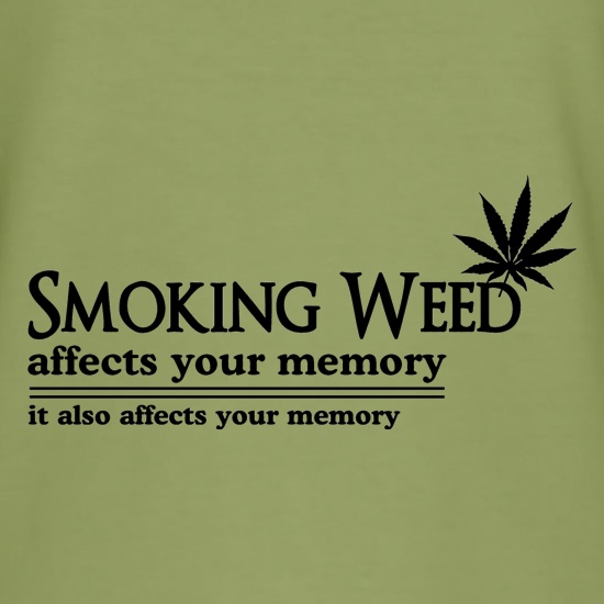 smoking weed affects your memory, it also affects your memory t shirt