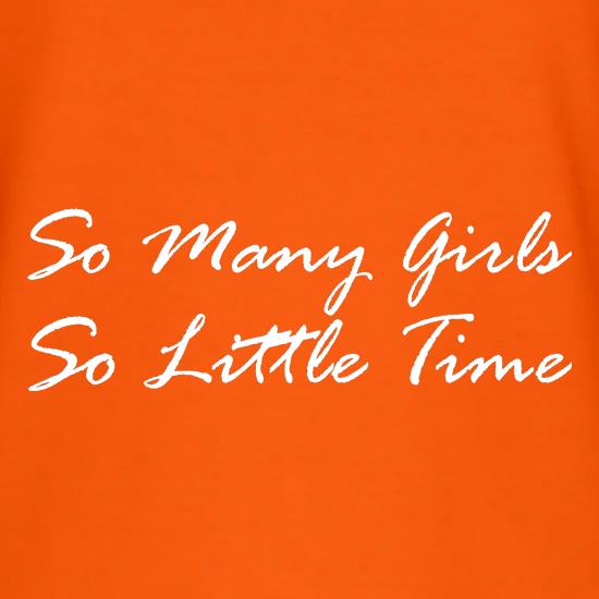 So Many Girls, So Little TIme t shirt