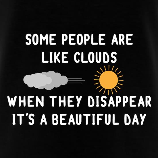 Some People Are Like Clouds t shirt