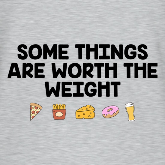 Some Things Are Worth The Weight t shirt