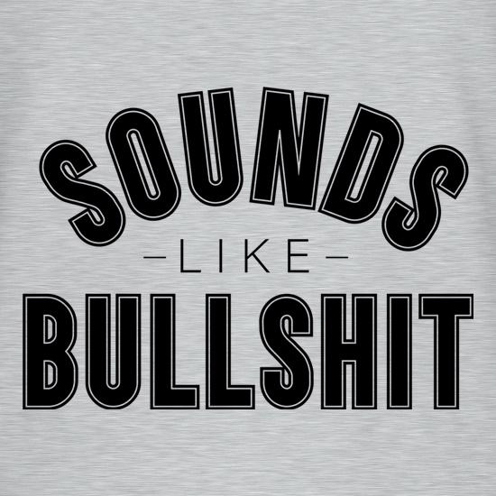Sounds Like Bullshit t shirt