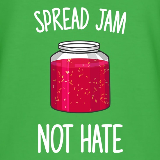 Spread Jam Not Hate t shirt