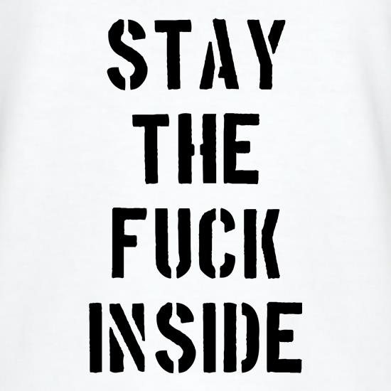 Stay the Fuck Inside t shirt
