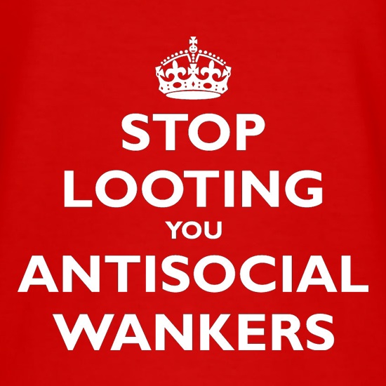 Stop Looting You Antisocial Wankers t shirt