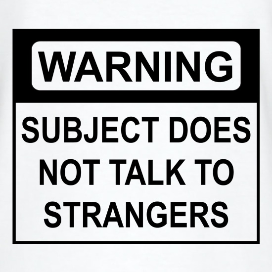 Subject Does Not Talk To Strangers t shirt
