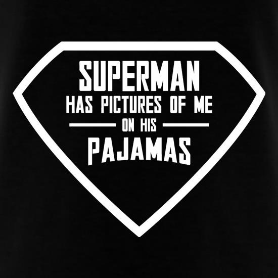 Superman Has Pictures Of Me On His Pajamas t shirt