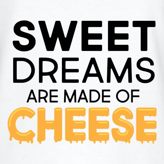 Sweet Dreams Are Made Of Cheese t shirt