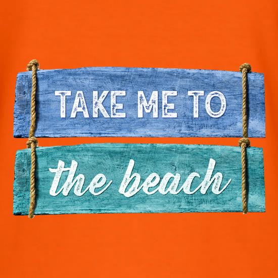 Take Me To The Beach t shirt