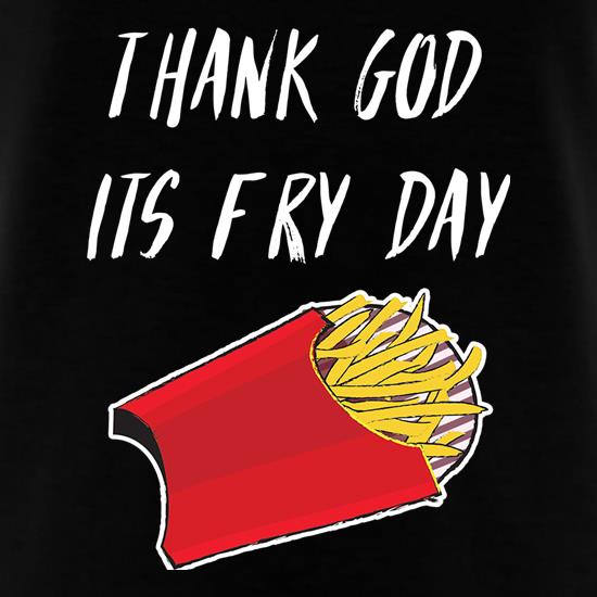 Thank God It's Fry Day t shirt