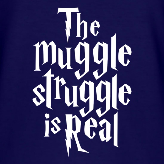 The Muggle Struggle Is Real t shirt