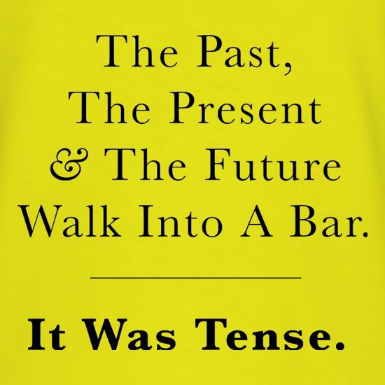 The Past The Present And The Future Walk Into A Bar. It Was Tense t shirt