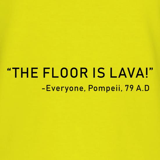 The Pompeii Floor Is Lava t shirt