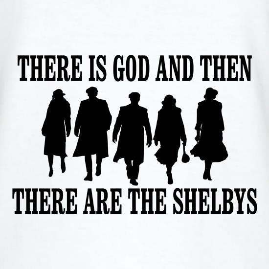 There Is God And Then There Are The Shelbys t shirt