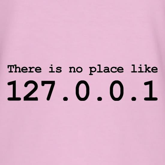 There Is No Place Like 127.0.0.1 t shirt