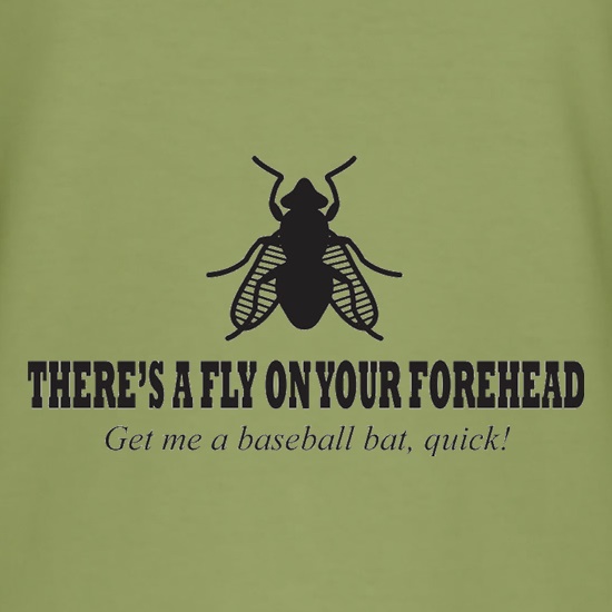 There's A Fly On Your Forehead t shirt