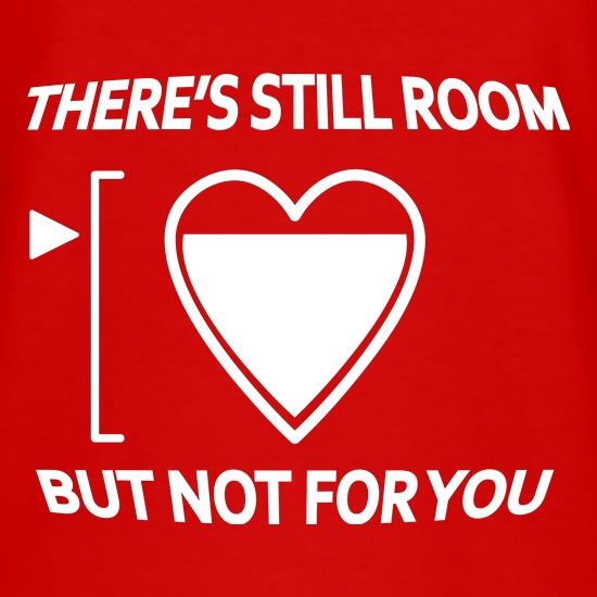 There's still room, but not for you t shirt