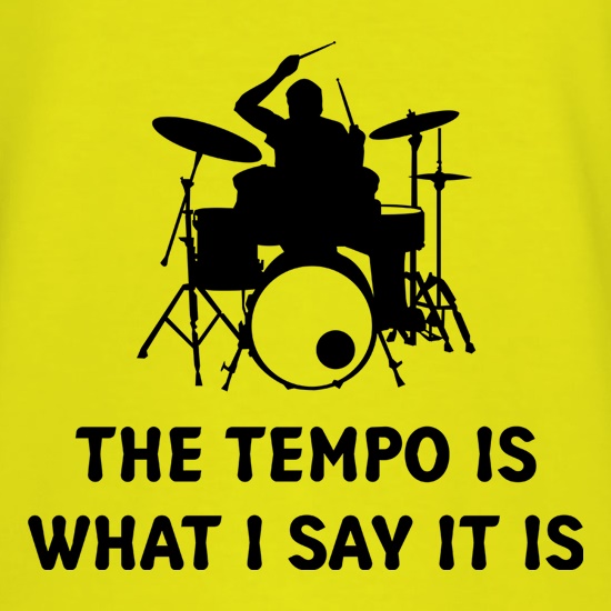 The Tempo Is What I Say It Is t shirt