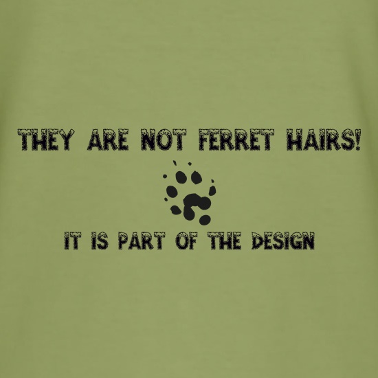They are NOT Ferret hairs, it is part of the design t shirt