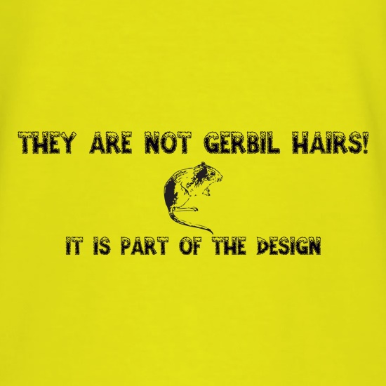 They are NOT Gerbil Hairs, it is part of the design t shirt