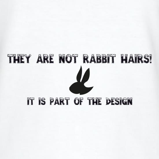 They are NOT Rabbit hairs, it is part of the design t shirt