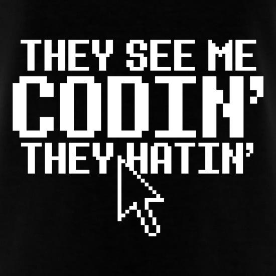 They see me Codin' they Hatin' t shirt