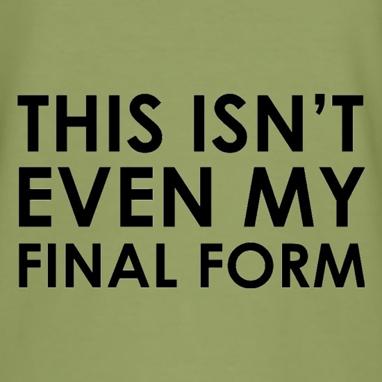 This Isn't Even My Final Form t shirt