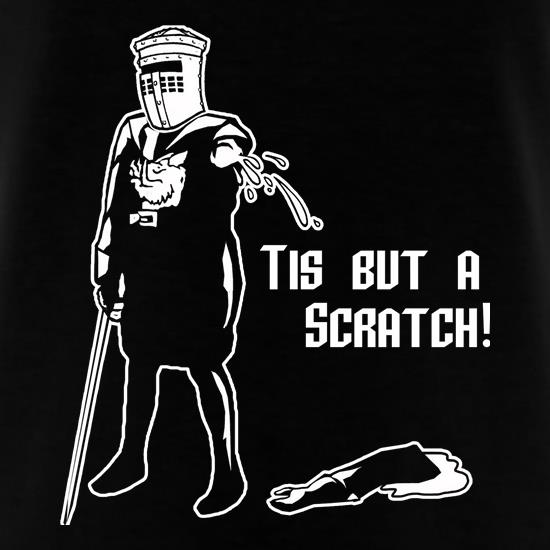 Tis But A Scratch t shirt