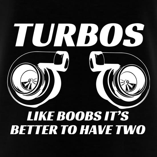 Turbos: Like boobs it's better to have two t shirt
