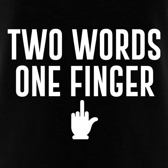 Two Words, One Finger t shirt