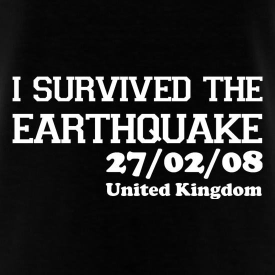 I Survived The Earthquake - 27/02/08 UK t shirt