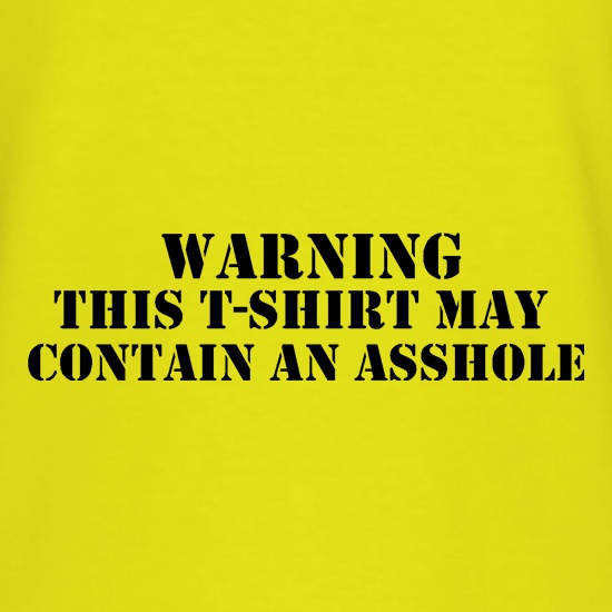 Warning! This t-shirt may contain an asshole t shirt