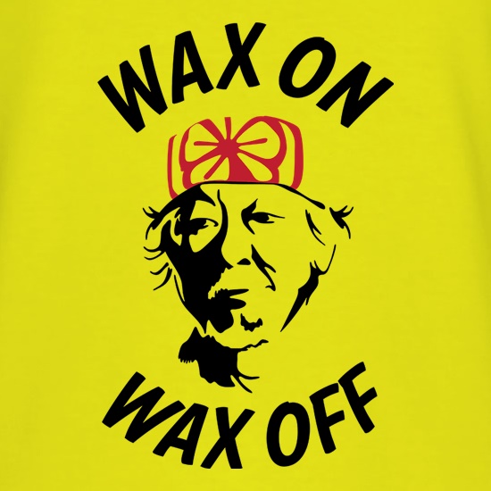 Wax On, Wax Off t shirt