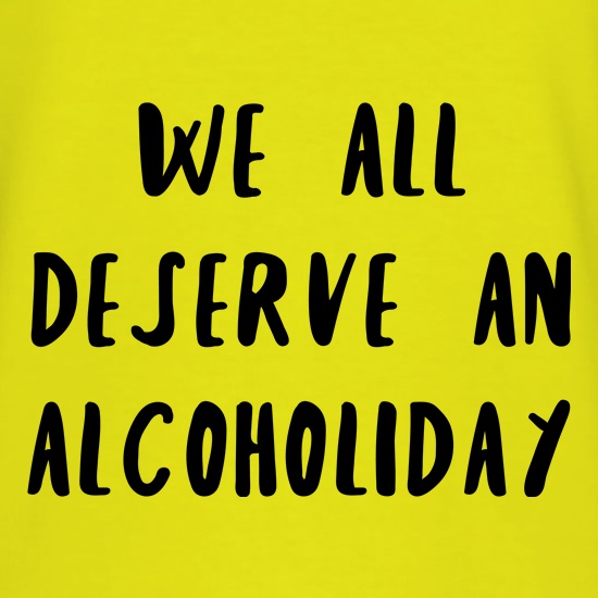 We Deserve An Alcoholiday t shirt