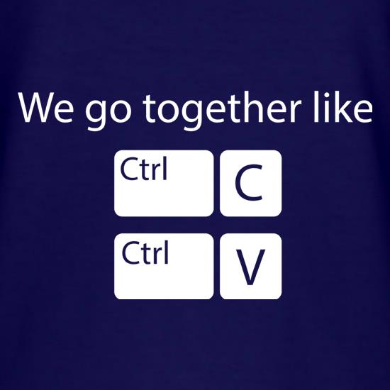 We Go Together Like Copy & Paste t shirt