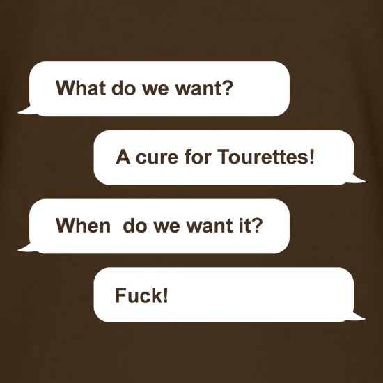 What Do We Want? A Cure For Tourettes! t shirt