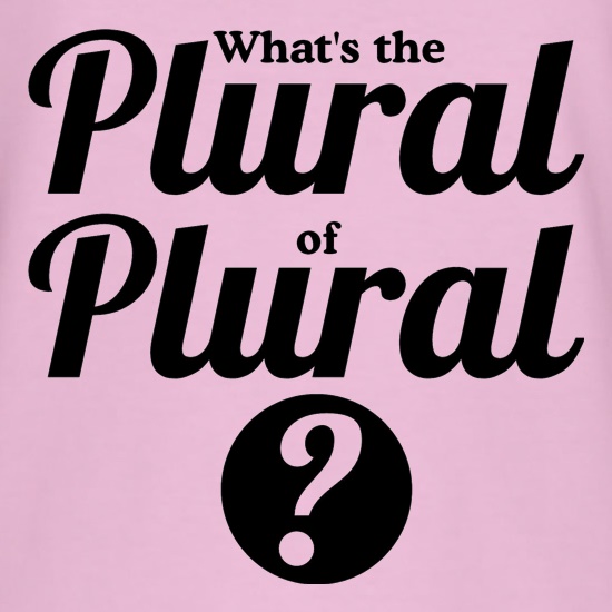 what's the plural of plural? t shirt