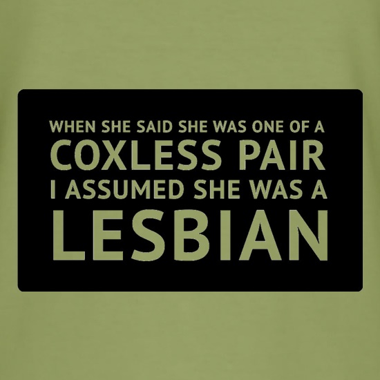 When She Said She Was One Of A Coxless Pair I Assumed She Was A Lesbian t shirt