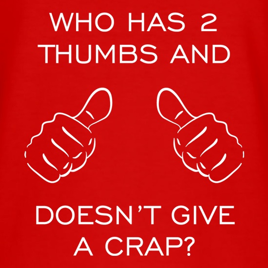 Who Has 2 Thumbs And Doesn't Give A Crap t shirt