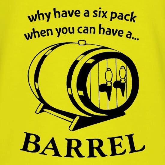 Why have a six pack when you can have a barrel t shirt